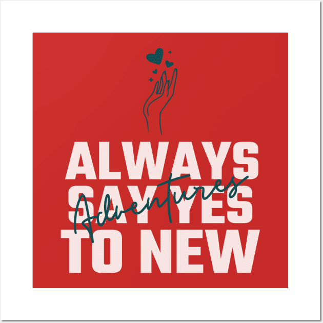 Always say YES to new adventures Wall Art by TheWaySonic